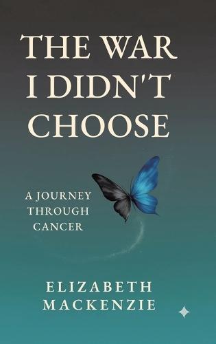 The War I Didn't Choose: A Journey Through Cancer