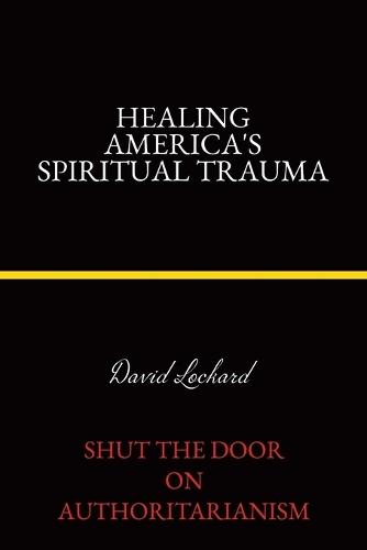 Healing America's Spiritual Trauma: Shut the Door on Authoritarianism