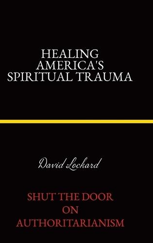 Healing America's Spiritual Trauma: Shut the Door on Authoritarianism.