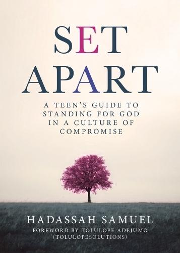 Set Apart: A Teen's Guide to Standing for God in a Culture of Compromise