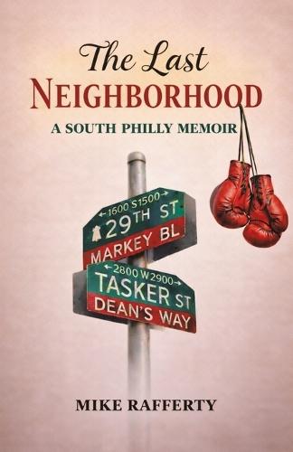 The Last Neighborhood: A South Philly Memoir