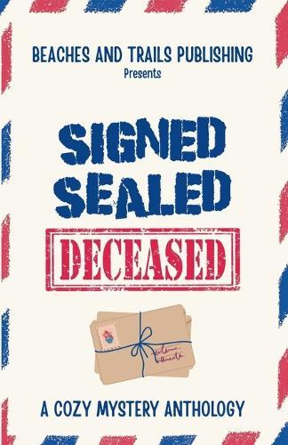 Signed, Sealed...Deceased: A Cozy Mystery Anthology