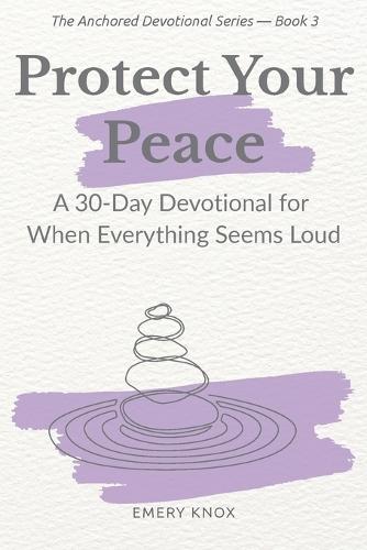 Protect Your Peace: A 30-Day Devotional for When Everything Feels Loud: Faith-based help with guided journaling, breath prayers & curated playlist for teens, young adults, faith leaders and mentors
