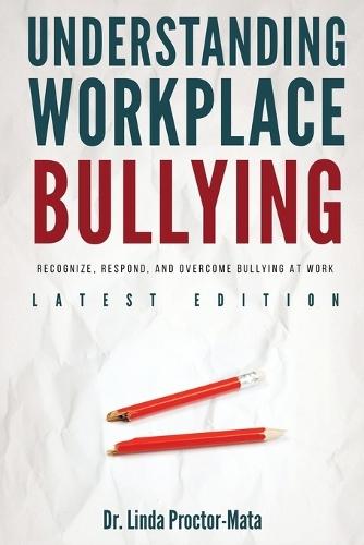 Understanding Workplace Bullying: Recognize, Respond, And Overcome Bullying At Work