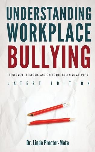 Understanding Workplace Bullying: Recognize, Respond, And Overcome Bullying At Work