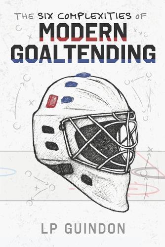 The Six Complexities of Modern Goaltending