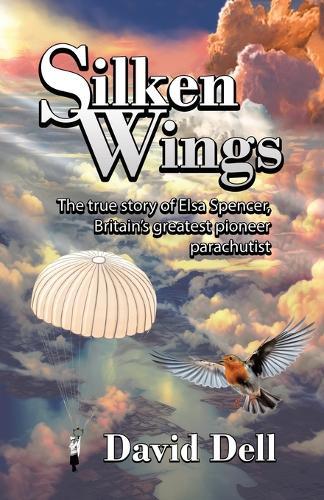Silken Wings: The true story of Elsa Spencer, Britain's greatest pioneer parachutist