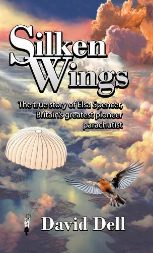 Silken Wings: The true story of Elsa Spencer, Britain's greatest pioneer parachutist