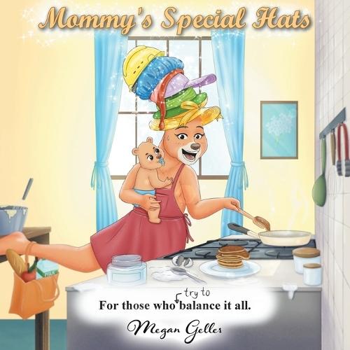 Mommy's Special Hats: For Those Who Try to Balance It All