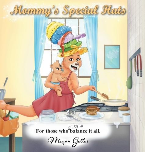 Mommy's Special Hats: For Those Who Try to Balance It All