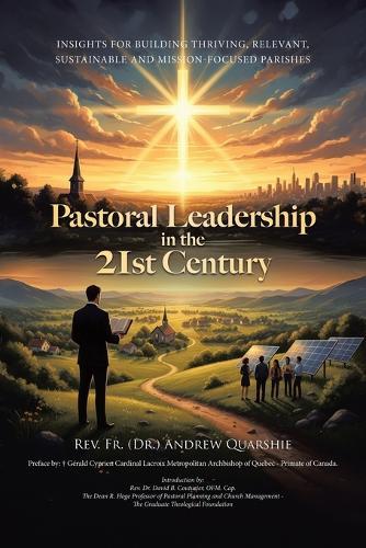 Pastoral Leadership in the 21st Century: Insights for Building Thriving, Relevant, Sustainable and Mission-Focused Parishes