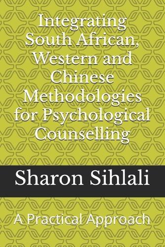 Integrating South African, Western and Chinese Methodologies for Psychological Counselling: A Practical Approach