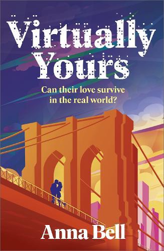 Virtually Yours: A Heartfelt Contemporary Romance About Grief, Virtual Love, and Second Chances in New York City