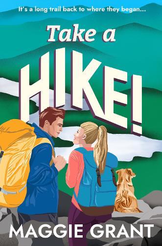 Take a Hike!: A Second Chance, Forced Proximity Romance Set on a Cross-Country Hiking Adventure (Everly Heath 2)