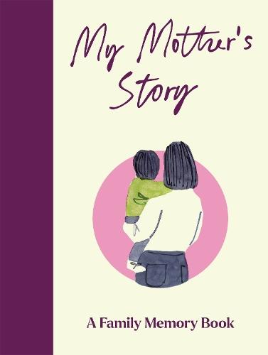 My Mother's Story: A Keepsake Memory Journal for Your Mother With Quotes, Illustrations, and 60 Life Story Prompts