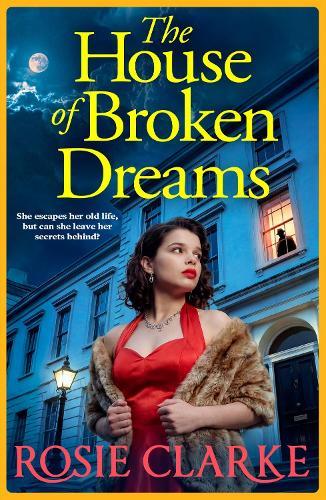 The House of Broken Dreams: A powerful saga of ambition, secrets and old rivals from Rosie Clarke for 2026
