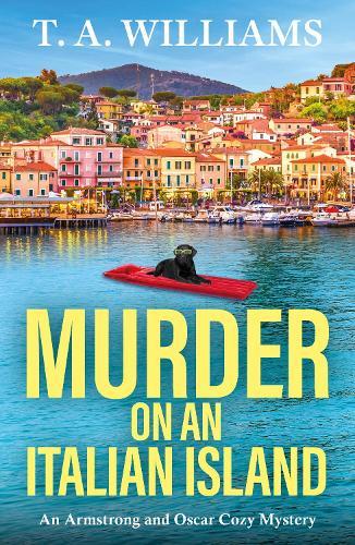 Murder on an Italian Island: An addictive cozy murder mystery from T. A. Williams
