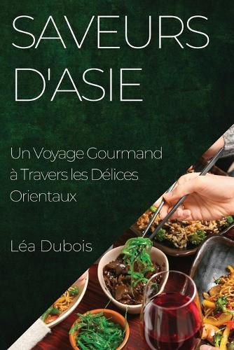 Saveurs d'Asie: Un Voyage Gourmand à Travers les Délices Orientaux