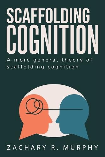 A More General Theory of Scaffolded Cognition
