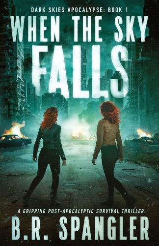 When the Sky Falls: A gripping post-apocalyptic survival thriller
