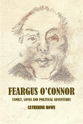 Feargus O'Connor: Family, Loves and Political Adventures