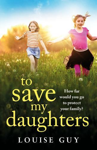 To Save My Daughters: An utterly unforgettable, heart-wrenching read from Louise Guy