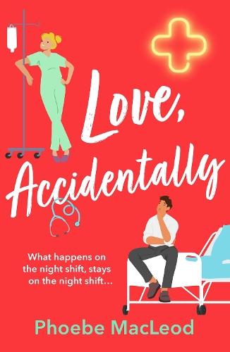 Love, Accidentally: A BRAND NEW feel-good contemporary romance from Phoebe MacLeod for 2025