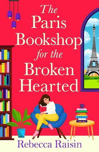 The Paris Bookshop for the Broken-Hearted: Escape to the charming Paris bookshop for this summer romance from Rebecca Raisin for 2025