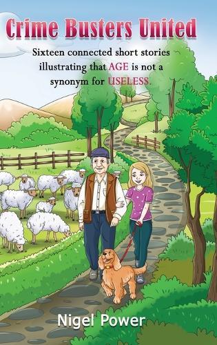 Crime Busters United: Sixteen connected short stories illustrating that AGE is not a synonym for USELESS