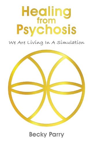 Healing from Psychosis - We are Living in a Simulation