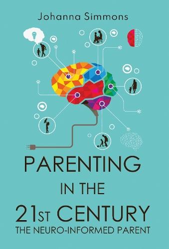Parenting in the 21st Century: The Neuro-Informed Parent
