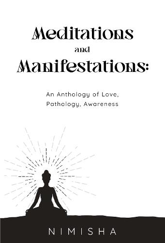 Meditations and Manifestations: An Anthology of Love, Pathology, Awareness