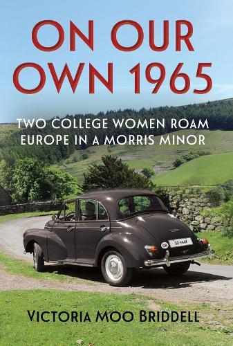 On Our Own 1965: Two College Women Roam Europe in a Morris Minor