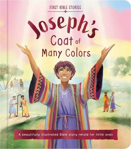 First Bible Stories: Joseph's Coat of Many Colors: A Beautifully Illustrated Bible Story Retold for Little Ones