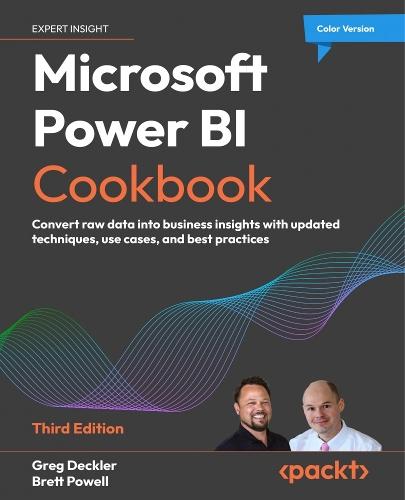 Microsoft Power BI Cookbook: Convert raw data into business insights with updated techniques, use cases, and best practices