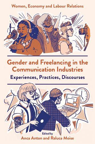 Gender and Freelancing in the Communication Industries: Experiences, Practices, Discourses