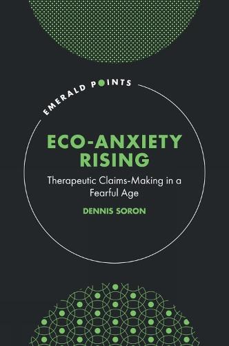 Eco-Anxiety Rising: Therapeutic Claims-Making in a Fearful Age
