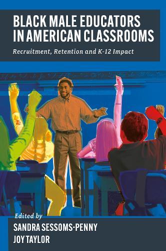 Black Male Educators in American Classrooms: Recruitment, Retention and K-12 Impact