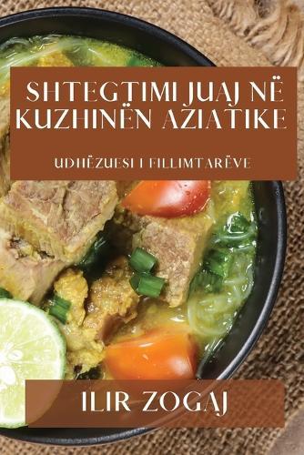 Shtegtimi Juaj në Kuzhinën Aziatike: Udhëzuesi i Fillimtarëve