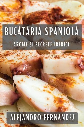 Buc&#259;t&#259;ria Spaniol&#259;: Arome &#537;i Secrete Iberice