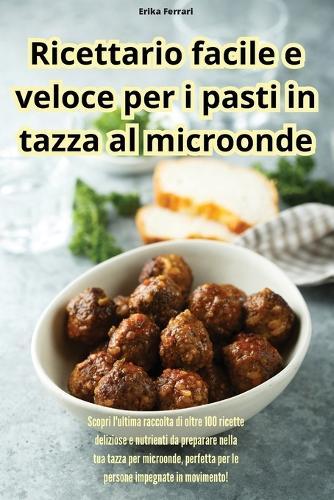 Ricettario facile e veloce per i pasti in tazza al microonde