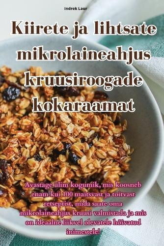 Kiirete ja lihtsate mikrolaineahjus kruusiroogade kokaraamat