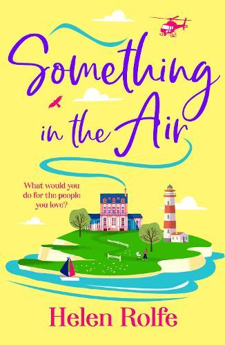 Something in the Air: A BRAND NEW beautiful, uplifting, romantic read from Helen Rolfe for 2025