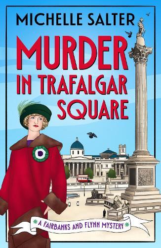 Murder in Trafalgar Square: Secrets, Scandals, and Sleuthing in a Brand-New Cozy Mystery Series from Michelle Salter