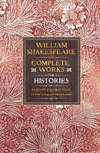 William Shakespeare Complete Works The Histories: Based on the First Folio of John Heminges and Henry Condell