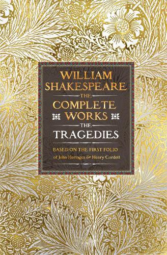 William Shakespeare Complete Works The Tragedies: Based on the First Folio of James Heminges and Henry Condell