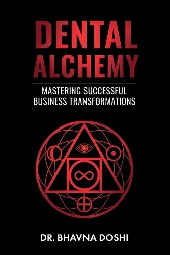 Dental Alchemy: Mastering Successful Business Transformations