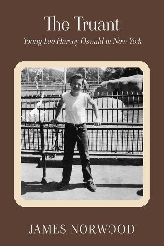 The Truant: Young Lee Harvey Oswald in New York