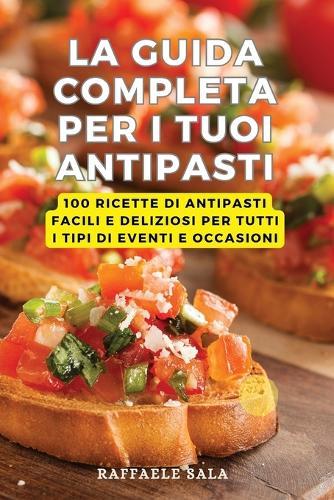 La Guida Completa Per I Tuoi Antipasti