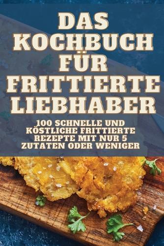 Das Kochbuch Für Frittierte Liebhaber